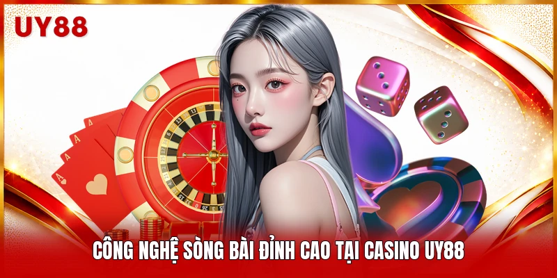 Công nghệ sòng bài đỉnh cao tại Casino UY88