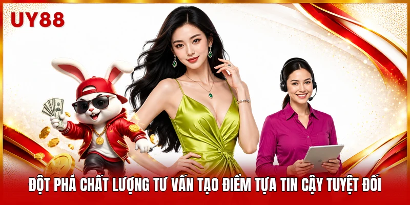 Đột phá chất lượng tư vấn tạo điểm tựa tin cậy tuyệt đối 