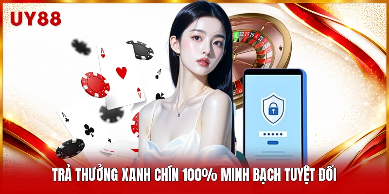 Trả thưởng xanh chín 100% minh bạch tuyệt đối 